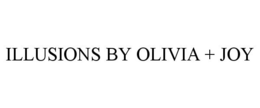 ILLUSIONS BY OLIVIA + JOY trademark
