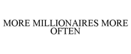 MORE MILLIONAIRES MORE OFTEN trademark