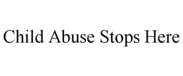CHILD ABUSE STOPS HERE trademark
