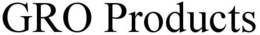 GRO PRODUCTS trademark