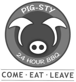 PIG-STY 24 HOUR BBQ COME · EAT · LEAVE trademark