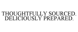 THOUGHTFULLY SOURCED. DELICIOUSLY PREPARED. trademark