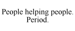 PEOPLE HELPING PEOPLE. PERIOD. trademark