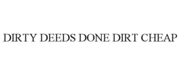 DIRTY DEEDS DONE DIRT CHEAP trademark
