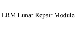 LRM LUNAR REPAIR MODULE trademark