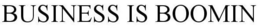 BUSINESS IS BOOMIN trademark