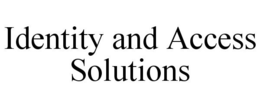 IDENTITY AND ACCESS SOLUTIONS trademark