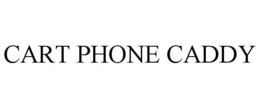 CART PHONE CADDY trademark