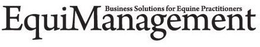 EQUIMANAGEMENT BUSINESS SOLUTIONS FOR EQUINE PRACTITIONERS trademark