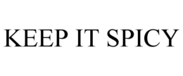 KEEP IT SPICY trademark