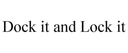 DOCK IT AND LOCK IT trademark