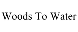 WOODS TO WATER trademark