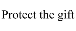 PROTECT THE GIFT trademark