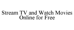 STREAM TV AND WATCH MOVIES ONLINE FOR FREE trademark
