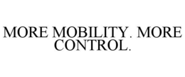 MORE MOBILITY. MORE CONTROL. trademark