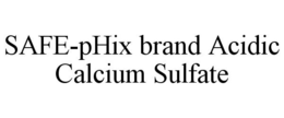 SAFE-PHIX BRAND ACIDIC CALCIUM SULFATE trademark