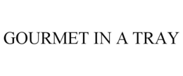 GOURMET IN A TRAY trademark