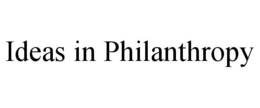 IDEAS IN PHILANTHROPY trademark