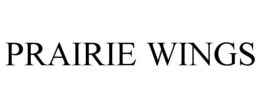 PRAIRIE WINGS trademark