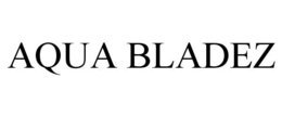 AQUA BLADEZ trademark