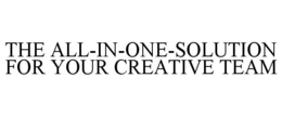 THE ALL-IN-ONE-SOLUTION FOR YOUR CREATIVE TEAM trademark
