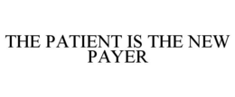 THE PATIENT IS THE NEW PAYER trademark