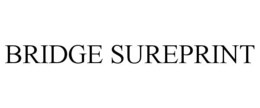 BRIDGE SUREPRINT trademark
