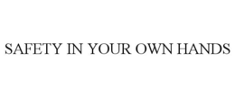 SAFETY IN YOUR OWN HANDS trademark