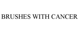 BRUSHES WITH CANCER trademark