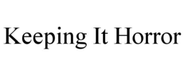 KEEPING IT HORROR trademark