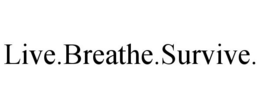 LIVE.BREATHE.SURVIVE. trademark