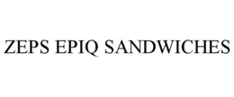 ZEPS EPIQ SANDWICHES trademark
