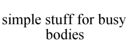 SIMPLE STUFF FOR BUSY BODIES trademark