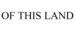 OF THIS LAND trademark