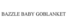 BAZZLE BABY GOBLANKET trademark