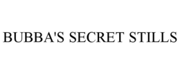 BUBBA'S SECRET STILLS trademark