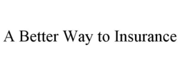 A BETTER WAY TO INSURANCE trademark