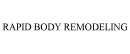 RAPID BODY REMODELING trademark