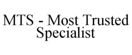 MTS - MOST TRUSTED SPECIALIST trademark