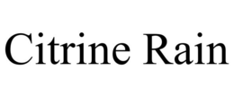 CITRINE RAIN trademark