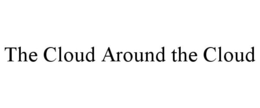 THE CLOUD AROUND THE CLOUD trademark
