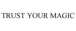 TRUST YOUR MAGIC trademark