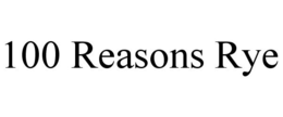 100 REASONS RYE trademark