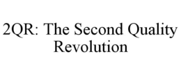 2QR: THE SECOND QUALITY REVOLUTION trademark