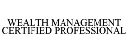 WEALTH MANAGEMENT CERTIFIED PROFESSIONAL trademark
