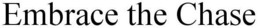 EMBRACE THE CHASE trademark
