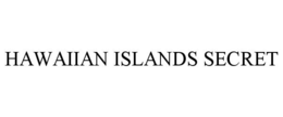 HAWAIIAN ISLANDS SECRET trademark