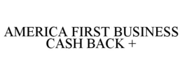 AMERICA FIRST BUSINESS CASH BACK + trademark