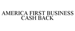 AMERICA FIRST BUSINESS CASH BACK trademark