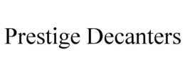 PRESTIGE DECANTERS trademark